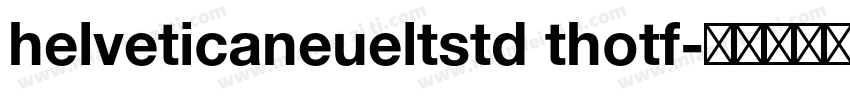 helveticaneueltstd thotf字体转换